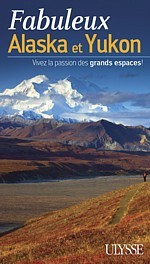 Un nouveau Guide de voyage Ulysse sur l' Alaska et le Yukon