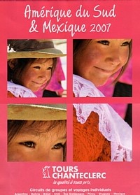 Tours Chanteclerc vous offre sa nouvelle brochure Amérique du Sud & Mexique 2007 !