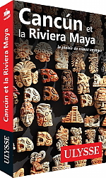 Guide Ulysse Cancún et la Riviera Maya Guide Ulysse Cancún et la Riviera Maya