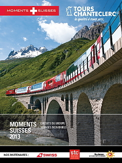Tours Chanteclerc présente sa brochure Moments Suisses 2013 Tours Chanteclerc présente sa brochure Moments Suisses 2013