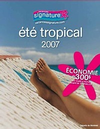Nouvelle brochure Été Tropical de Vacances Signature Nouvelle brochure Été Tropical de Vacances Signature