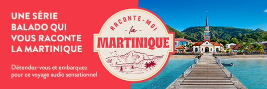 La Martinique présente « Raconte-moi la Martinique », le tout premier balado de l’île aux fleurs