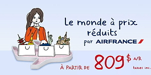 Le monde à prix réduits par Air France à compter de 809 $* Le monde à prix réduits par Air France à compter de 809 $*