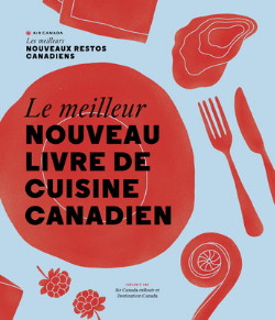 Destination Canada et Air Canada lancent Le meilleur nouveau livre de cuisine canadien