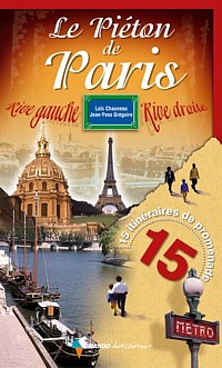 Le Piéton de Paris: Quinze itinéraires de promenade pour voir le meilleur de la Ville Lumière