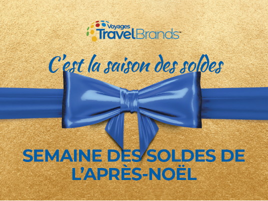 C’est la saison des aubaines : la semaine des soldes de l'Après-Noël de Voyages TravelBrands offre une valeur et des récompenses inégalées  aux agents de voyages