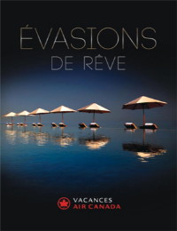 Vacances Air Canada présente sa collection ' Évasions de rêve '
