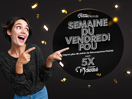 Voyages TravelBrands lance la semaine du Vendredi fou avec jusqu'à 5X les points de Récompenses Fidélité